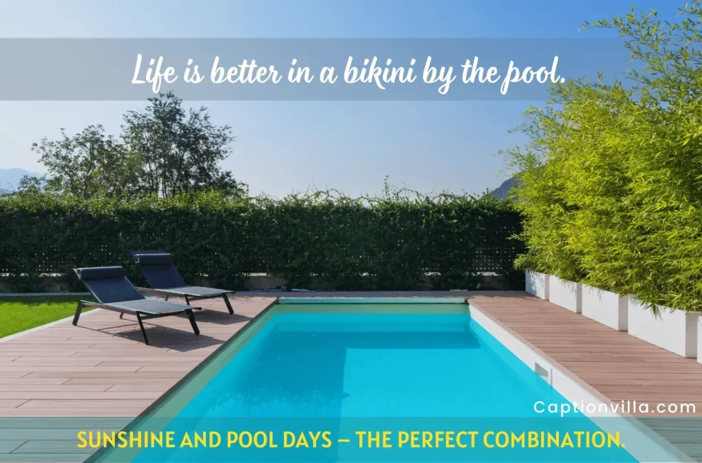 Life is better by the poolside, sunshine and pool days are the perfect combination, swimming is fun, making a splash in style, chasing the sun, one pool at a time, relaxing, unwinding and enjoying, and creating memories one cannonball at a time.