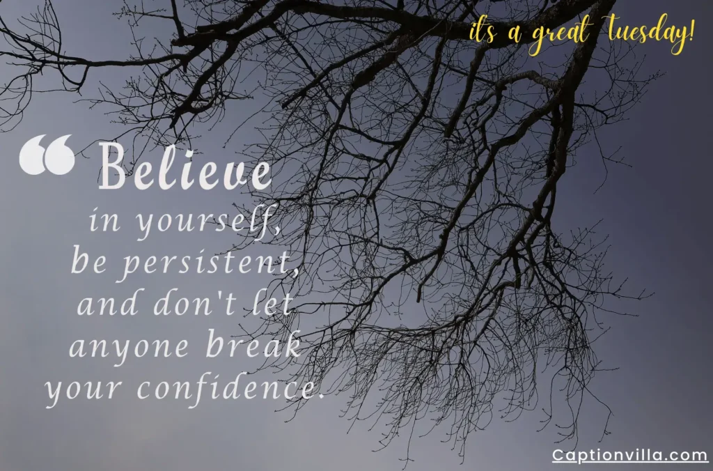 Believe in yourself every day and every moment - Tuesday Quotes For Instagram.