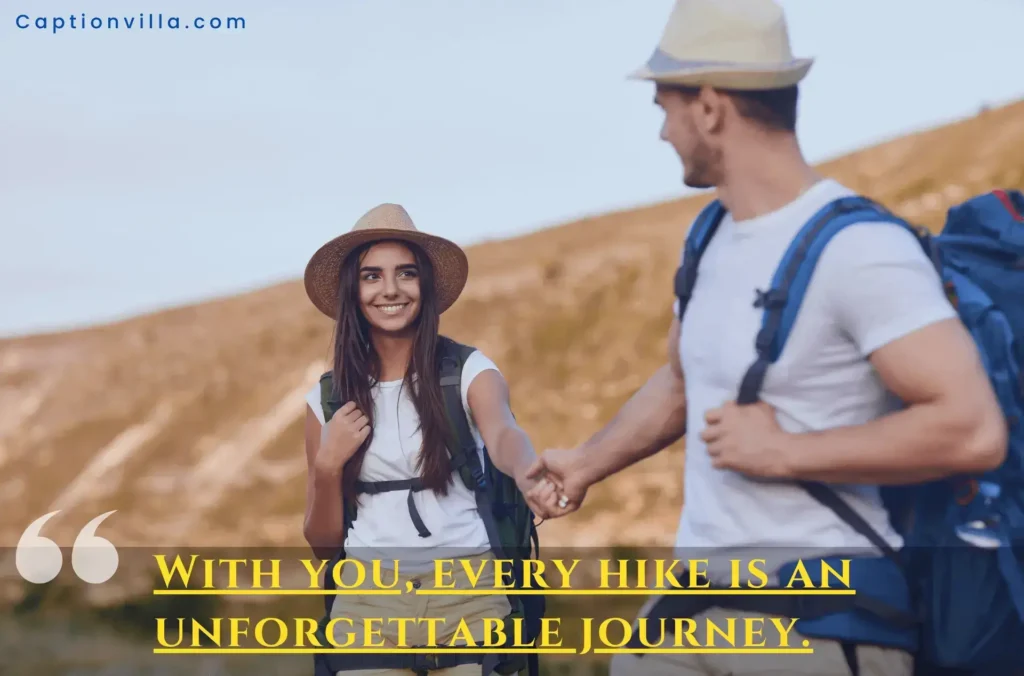 With you, every hike is an unforgettable journey. - Couple Hiking Captions for Instagram