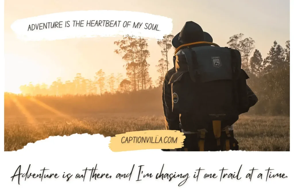 Adventure is the heartbeat of my soul. - Adventure Hiking Captions for Instagram