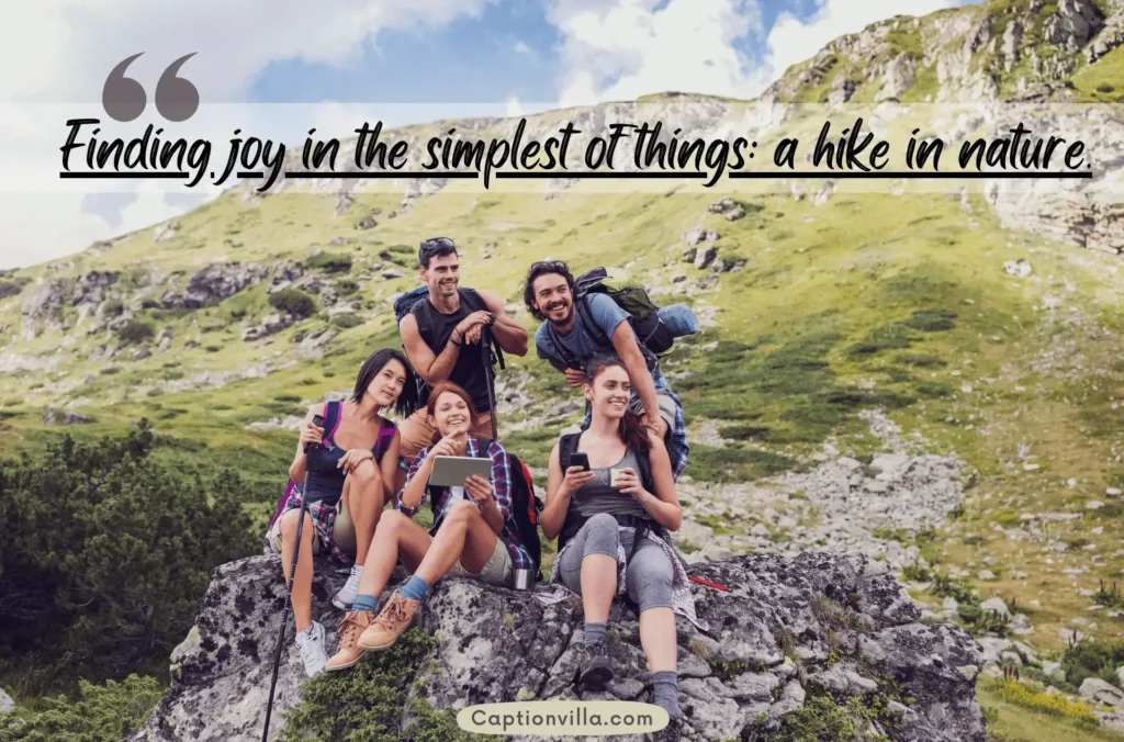 Finding joy in the simplest of things; a hike in nature - Funny Hiking Captions for Instagram