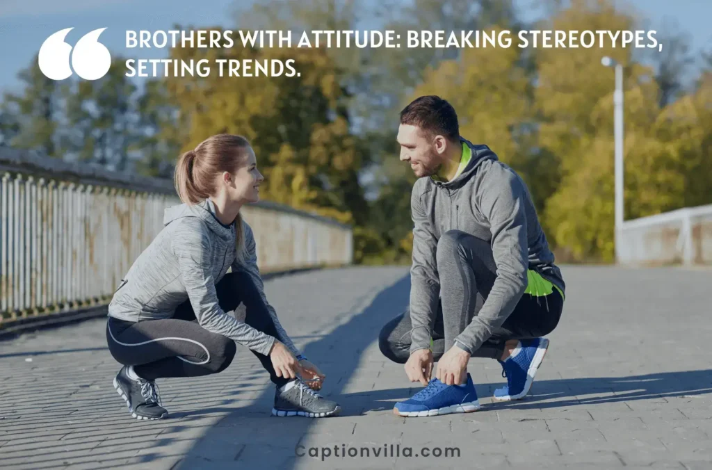 Brother with attitude: Breaking stereotypes, setting trends - Attitude Brother Captions for Instagram
