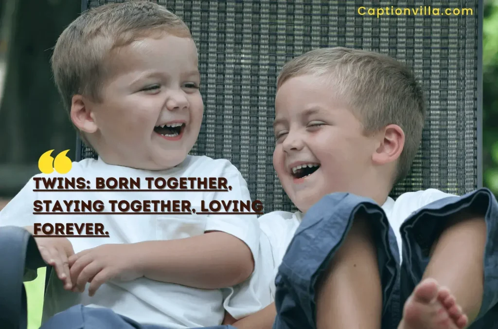 Twins: Born together, staying together, love forever - Twin Brother Instagram Captions.