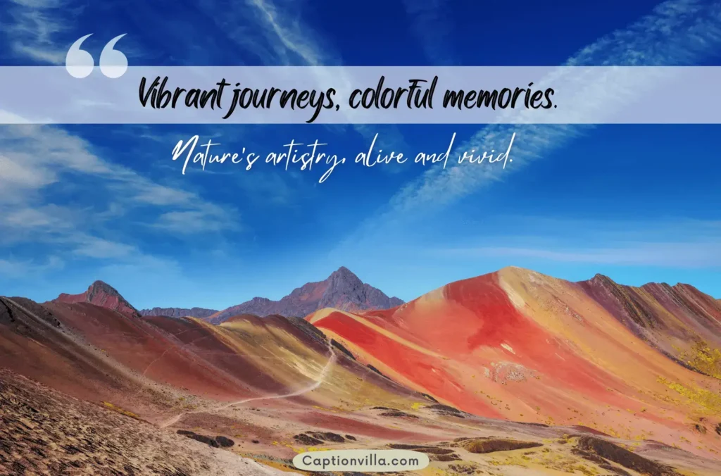 Vibrant journeys, colorful memories. - Rainbow Mountain Instagram Captions 