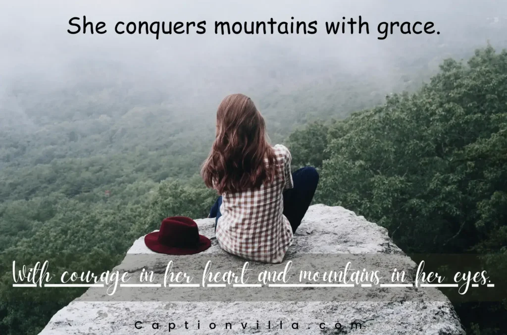 With courage in her heart and mountains in her eyes. - Mountain Instagram Captions for Girls