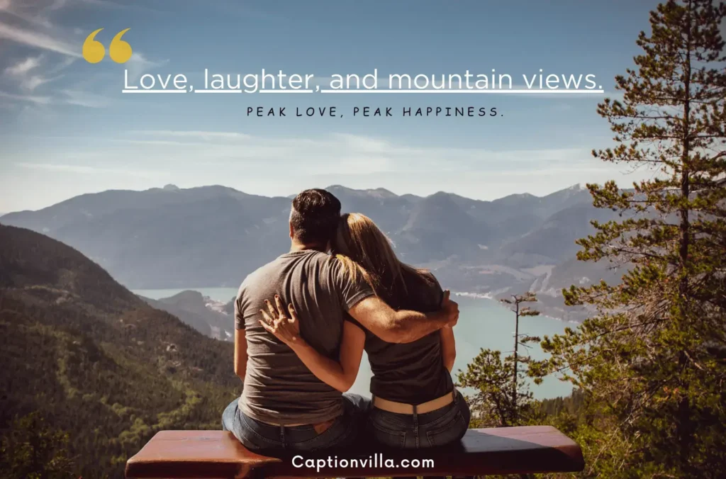 Love, laughter, and mountain views. - Mountain Instagram Captions for Couples