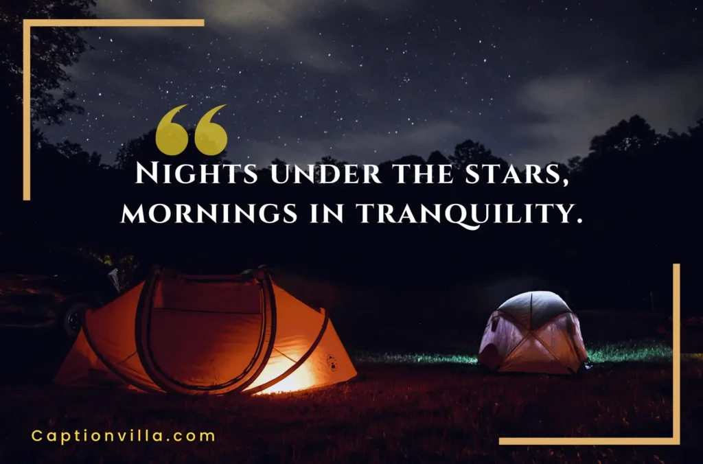 Nights under the stars and morning in tranquillity - Camping Captions for Instagram
