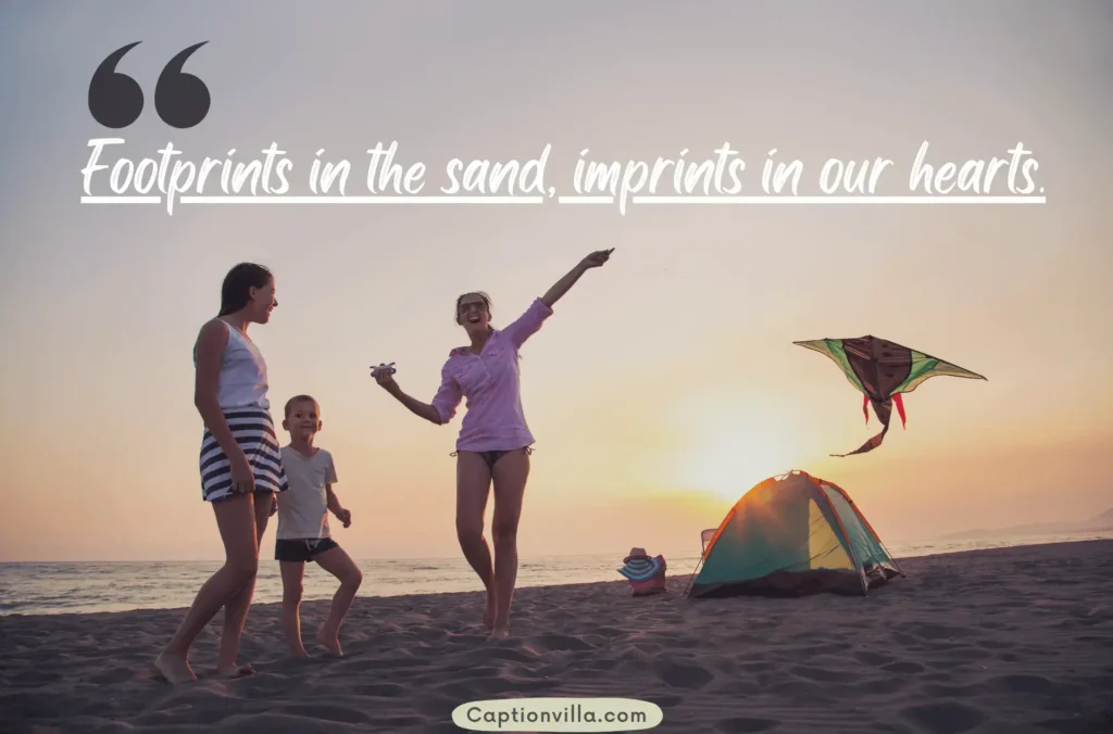 Footprints in the sand, imprints in our hearts - Beach Camping Captions for Instagram