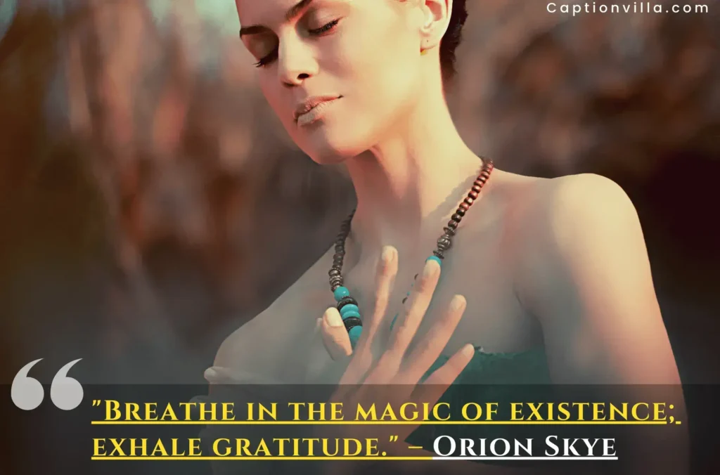 "Breathe in the magic of existence; exhale gratitude." – Orion Skye - Spiritual Quotes for Instagram