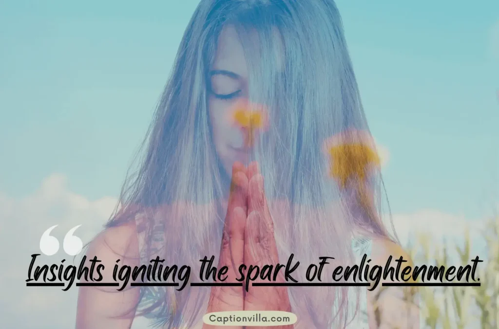 Insights igniting the spark of enlightenment. - Spiritual Captions for Instagram Selfie