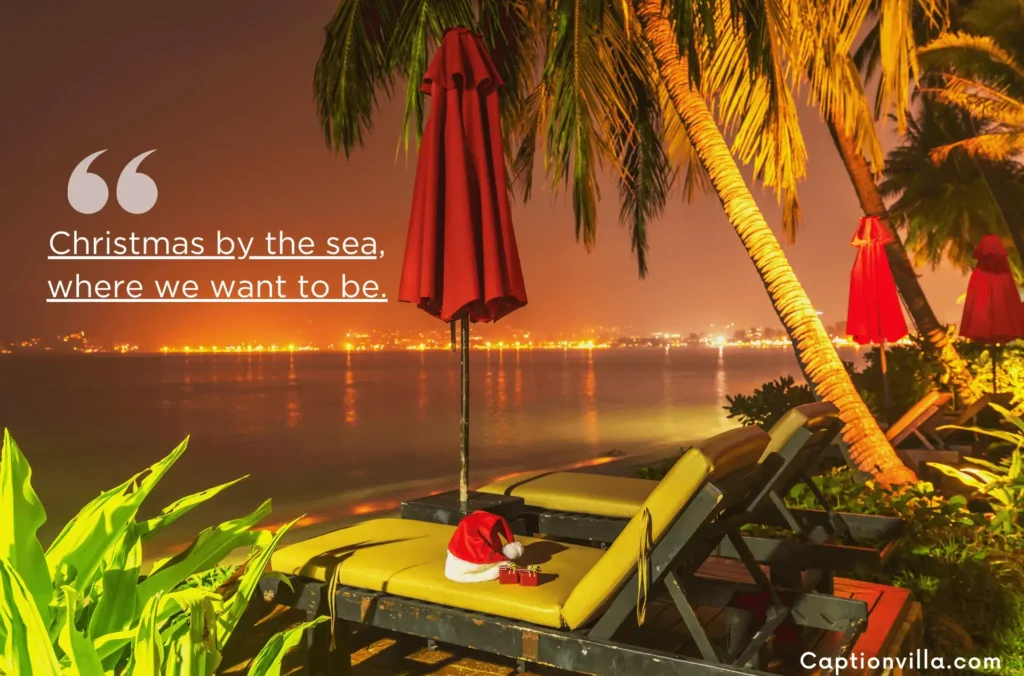 Christmas by the sea, where we want to be - Tropical Christmas Instagram Captions