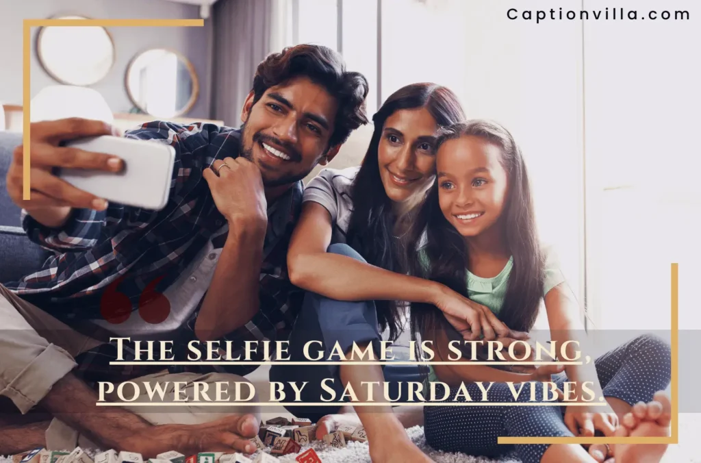 A family capture selfie on Saturday - Saturday Selfie Captions for Instagram