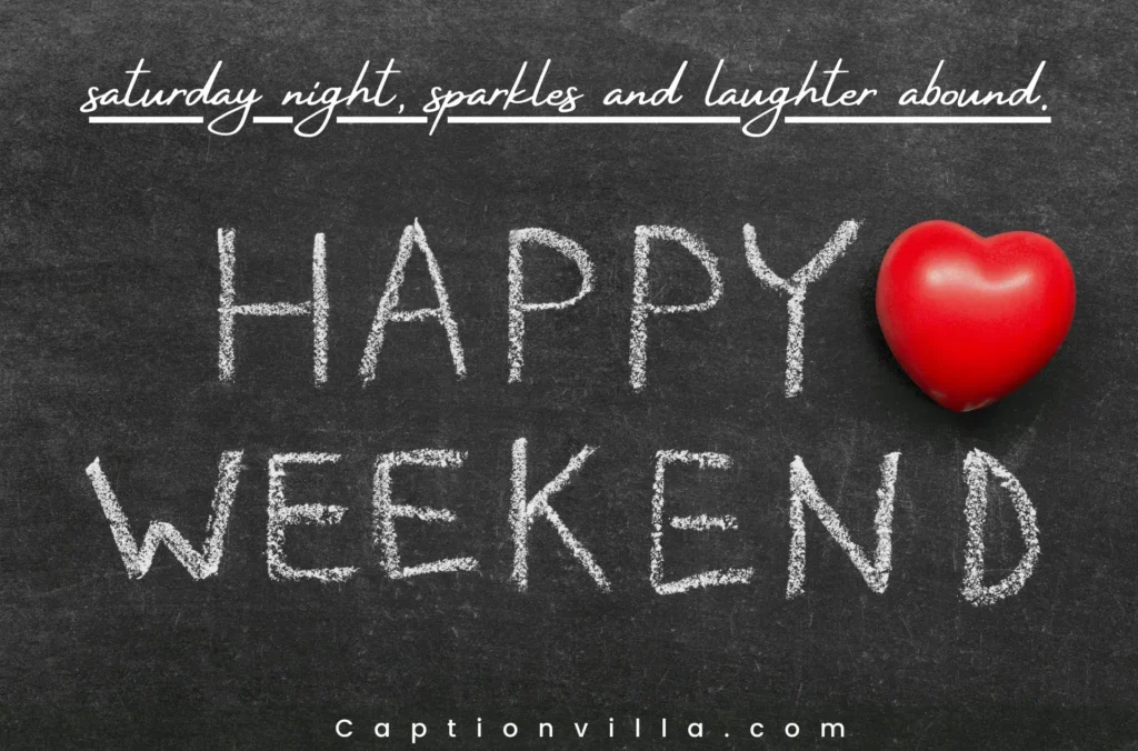 Happy weekend -Instagram Captions for Saturday