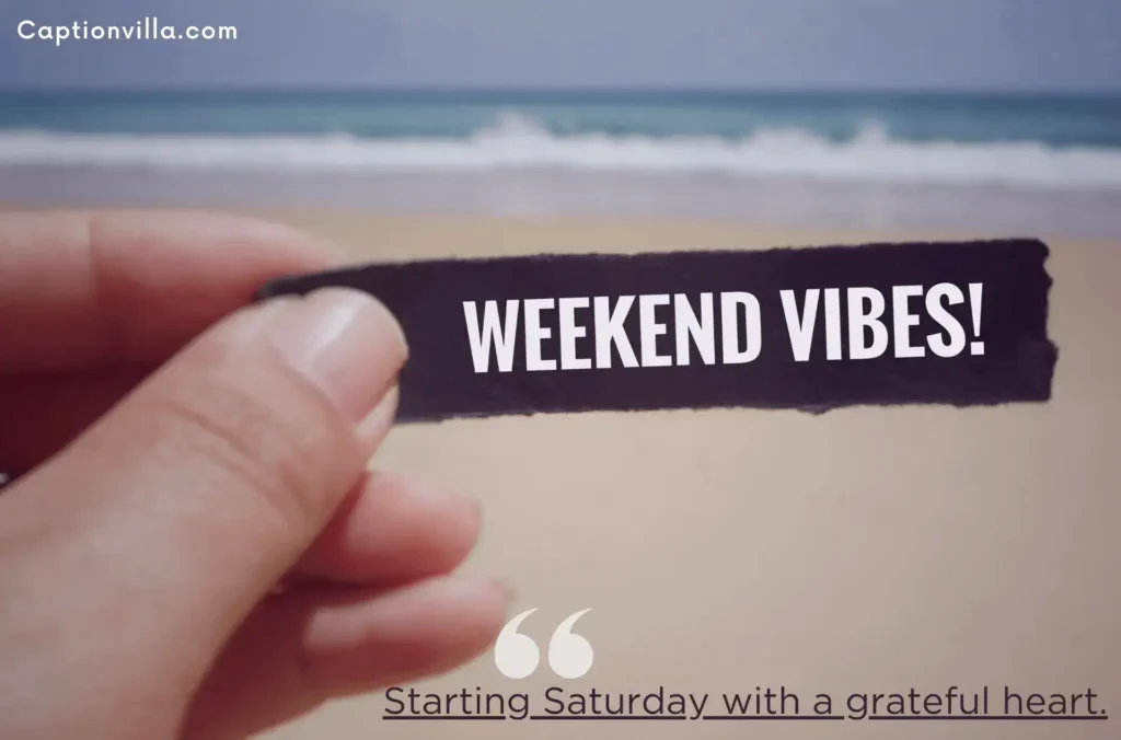 Happy weekend vibes - Instagram Captions for Saturday