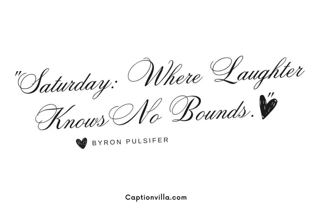 Saturday: Where laughter knows no bounds. - Saturday Quotes for Instagram