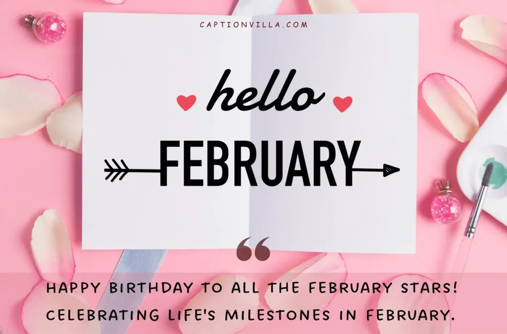 Happy birthday to all the February stars! Celebrating life's milestones in February. -February Birthday Instagram Captions