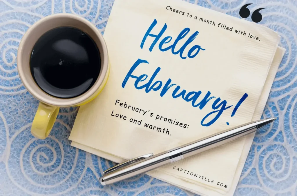 February's promises: Love and warmth. -Hello February Captions for Instagram