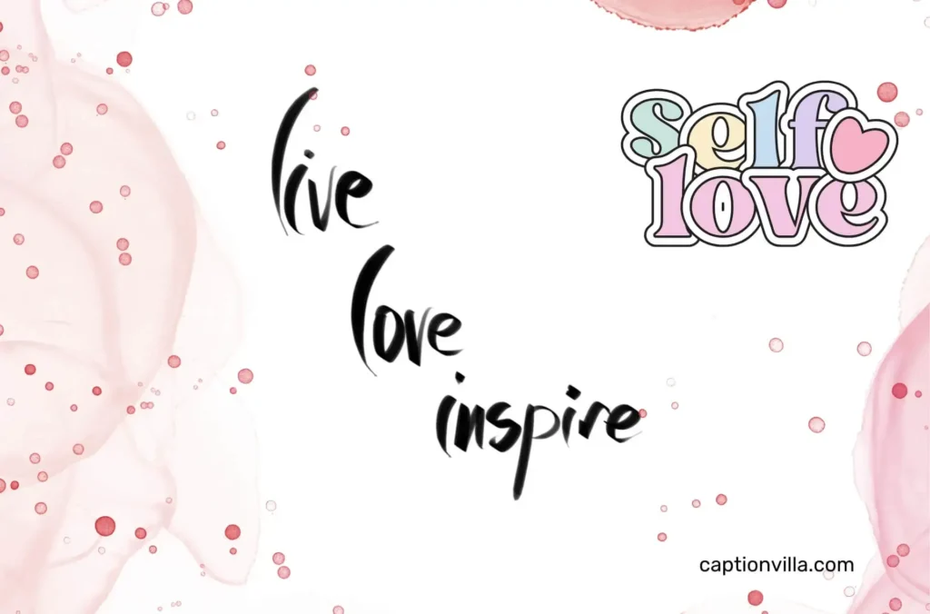 "Live, love and inspire" is the One-Word Self-Love Captions for Instagram.