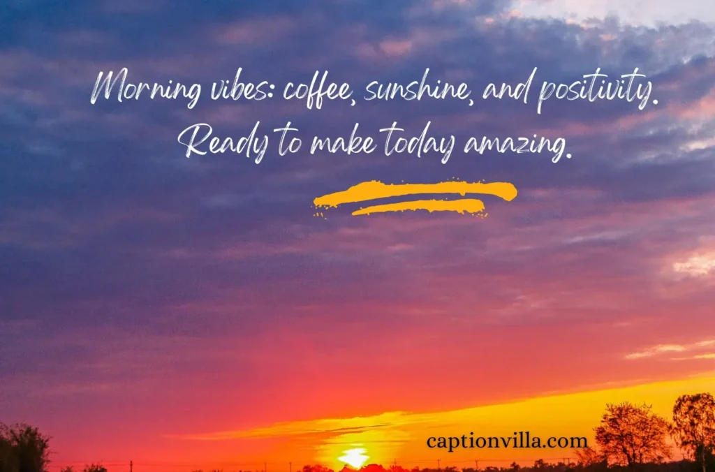 This Image includes the The perfect Good Morning Captions for Instagram "Morning vibes: coffee, sunshine, and positivity.