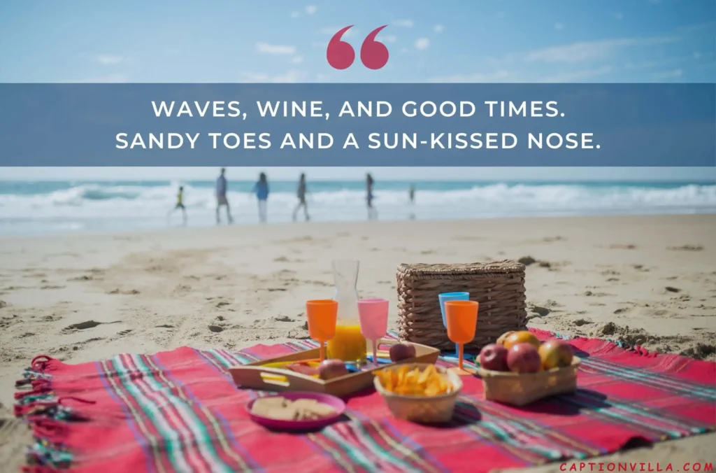 "waves, wine, and good times." is a picnic captions for instagram.