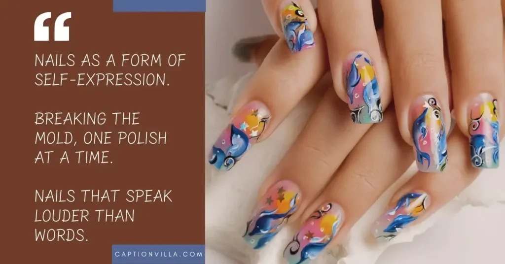 Creative Nail Captions for Instagram "Nails as a form of self-expression.
Breaking the mold, one polish at a time.
Nails that speak louder than words. "