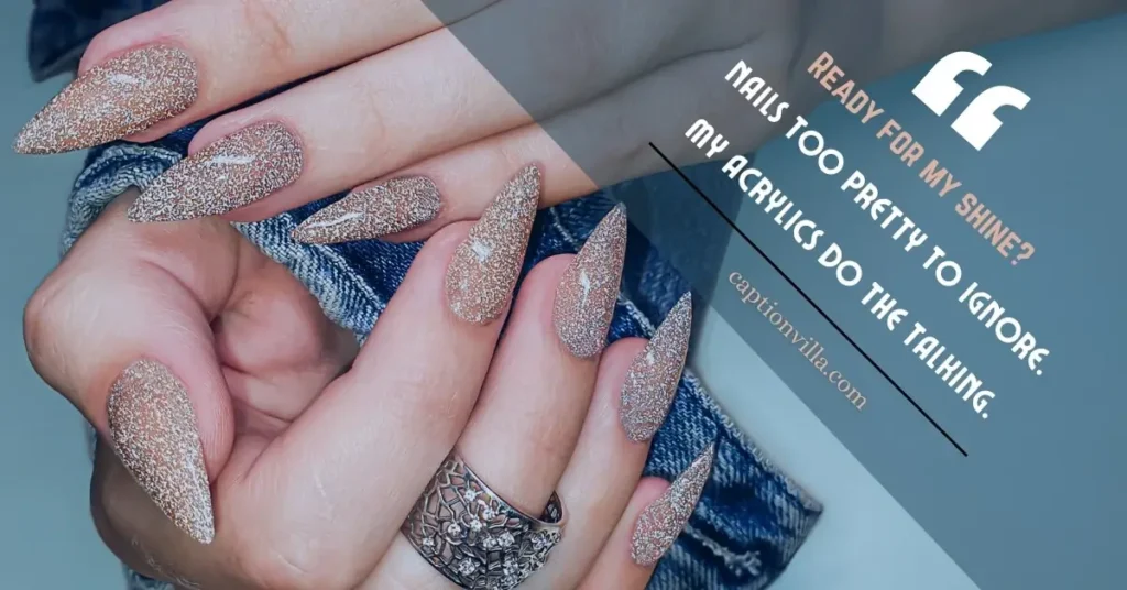 Acrylic Nail Captions for Instagram "Nails too pretty to ignore.
My acrylics do the talking."