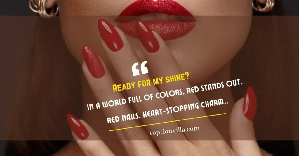 Red Nail Captions for Instagram "In a world full of colors, red stands out.
Red nails, heart-stopping charm."