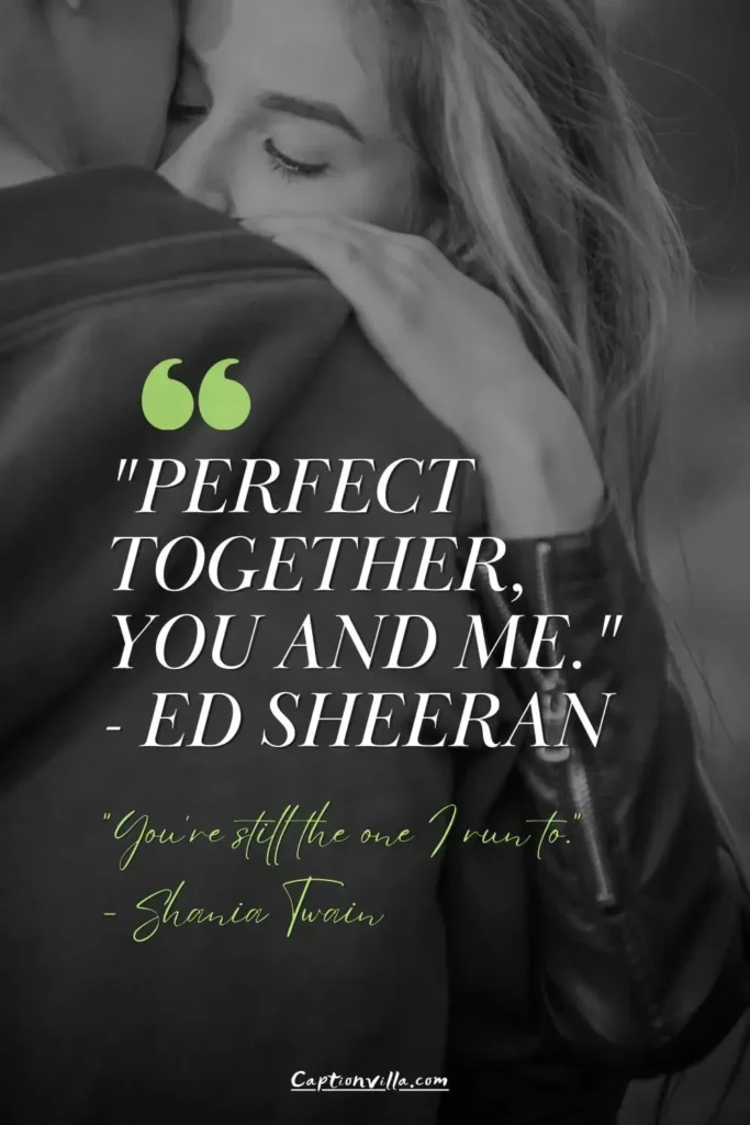 Romantic Song Lyrics Captions for Instagram "Perfect together, you and me." - Ed Sheeran